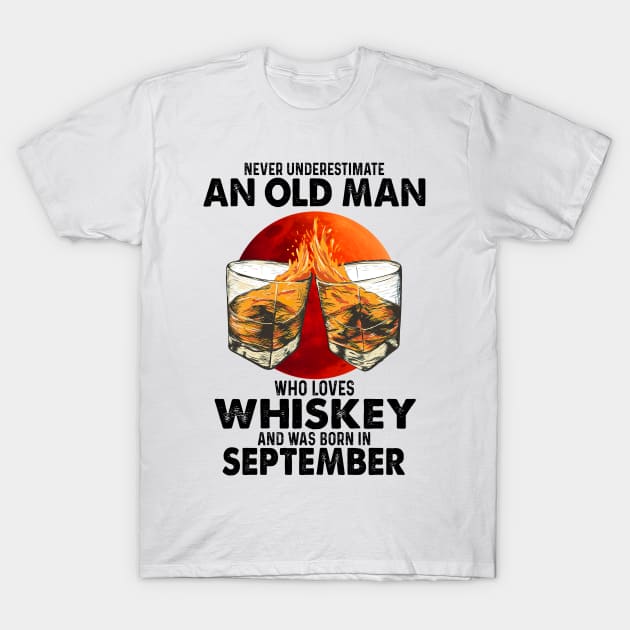 Never Underestimate An Old September Man Who Loves Whiskey T-Shirt by trainerunderline